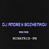 Cover Dj Andrey Bozhenkov - Mix For Minatrix-FM Dj Andrey Bozhenkov - Mix For Minatrix-FM