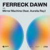 Cover Ferreck Dawn - Mirror Machine (feat. Aurelia Ray) Ferreck Dawn - Mirror Machine (feat. Aurelia Ray)