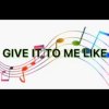 Cover Official Sound Studio - Give It to Me Like Official Sound Studio - Give It to Me Like