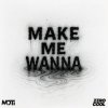 Cover MOTi - Make Me Wanna MOTi - Make Me Wanna