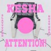 Cover Kesha & Slayyyter & Rose Gray - ATTENTION! Kesha & Slayyyter & Rose Gray - ATTENTION!