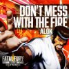 Cover Alok - Don’t Mess With The Fire Alok - Don’t Mess With The Fire