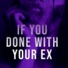 Cover Ultronxon - If You Done with Your Ex Ultronxon - If You Done with Your Ex