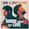 Cover Alok & James Arthur - Work With My Love Alok & James Arthur - Work With My Love