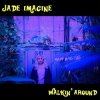Cover Jade Imagine - Walkin' Around Jade Imagine - Walkin' Around