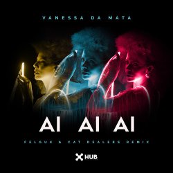 Cover Vanessa da Mata & Felguk & Cat Dealers - Ai Ai Ai (Felguk & Cat Dealers Remix)