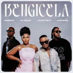 Cover MaWhoo & GL_Ceejay & Thukuthela - Bengicela (feat. Jazzworx)