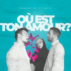 Cover Parade of Planets - Où Est Ton Amour