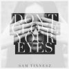 Cover Sam Tinnesz - Don't Close Your Eyes Sam Tinnesz - Don't Close Your Eyes