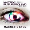 Cover Matrix & Futurebound feat. Baby Blue - Magnetic Eyes (Radio Edit) Matrix & Futurebound feat. Baby Blue - Magnetic Eyes (Radio Edit)