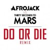 Cover Afrojack vs. Thirty Seconds to Mars - Do or Die (Club Version) Afrojack vs. Thirty Seconds to Mars - Do or Die (Club Version)