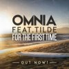 Cover Omnia feat. Tilde - For The First Time Omnia feat. Tilde - For The First Time