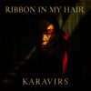 KARAVIRS - Ribbon in my hair
