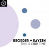 Cover ReOrder + KayZen - This Is Our Time ReOrder + KayZen - This Is Our Time