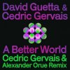 Cover David Guetta & Cedric Gervais - A Better World (Cedric Gervais & Alexander Orue Remix) David Guetta & Cedric Gervais - A Better World (Cedric Gervais & Alexander Orue Remix)