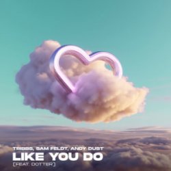 Cover Tribbs & Sam Feldt & Andy Dust & Dotter - Like You Do (Extended Mix)
