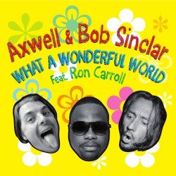 Cover Axwell and Bob Sinclar Feat Ron Carroll - What A Wonderful World (Club Mix)