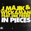 Cover J. Majik & Wickaman Feat Dee Freer - In Pieces (Radio Edit) J. Majik & Wickaman Feat Dee Freer - In Pieces (Radio Edit)