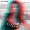 Cover Aventura - Obsesion (Dj Dark Remix) Aventura - Obsesion (Dj Dark Remix)