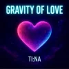 Cover TI:NA - Gravity of Love TI:NA - Gravity of Love