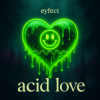 Cover eyfect - Acid Love eyfect - Acid Love