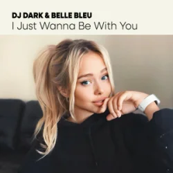 Cover Dj Dark & Belle Bleu - I Just Wanna Be With You