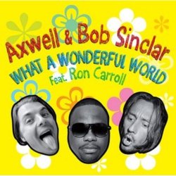 Cover Axwell And Bob Sinclar Feat. Ron Carroll - What A Wonderful World (club mix)