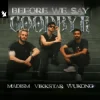 Cover Madism & Vikkstar & WUKONG - Before We Say Goodbye Madism & Vikkstar & WUKONG - Before We Say Goodbye