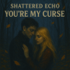 Cover Shattered Echo - You're My Curse Shattered Echo - You're My Curse