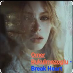 Cover Omer Bukulmezoglu - Break Heart