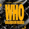 Cover Tujamo & Plastik Funk & BRANDON - WHO (BRANDON Remix) Tujamo & Plastik Funk & BRANDON - WHO (BRANDON Remix)