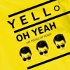 Cover Yello - Oh Yeah Yello - Oh Yeah