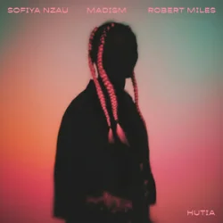 Cover Sofiya Nzau & Madism & Robert Miles - Hutia