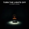 Cover DJ Dark & James - Turn the Lights Off DJ Dark & James - Turn the Lights Off