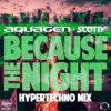 Cover Aquagen & Scotty - Because The Night (Hypertechno Extended Mix) Aquagen & Scotty - Because The Night (Hypertechno Extended Mix)