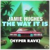 Cover Jamie Hughes - The Way It Is (Hyper Rave Extended) Jamie Hughes - The Way It Is (Hyper Rave Extended)
