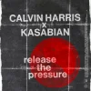 Cover Calvin Harris & Kasabian - Release The Pressure Calvin Harris & Kasabian - Release The Pressure