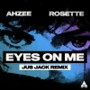 Cover Ahzee & Rosette - Eyes On Me (Jus Jack Remix) Ahzee & Rosette - Eyes On Me (Jus Jack Remix)