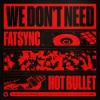 Cover FatSync & Hot Bullet - We Don't Need FatSync & Hot Bullet - We Don't Need