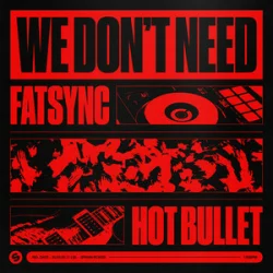 Cover FatSync & Hot Bullet - We Don't Need