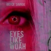 Cover Bryce Savage - Eyes Like Woah Bryce Savage - Eyes Like Woah