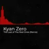 Cover Kyan Zero - The Last of The Real Ones (Remix) Kyan Zero - The Last of The Real Ones (Remix)