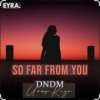 Cover DNDM & Umar Keyn - So Far From You DNDM & Umar Keyn - So Far From You