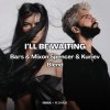 Cover INNA, R3HAB x Fat Tony & Medun - Ill Be Waiting (Bars & Mixon Spencer & Kuriev Edit) INNA, R3HAB x Fat Tony & Medun - Ill Be Waiting (Bars & Mixon Spencer & Kuriev Edit)