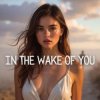 Cover Sabbir Khan Sohan - In the Wake of You Sabbir Khan Sohan - In the Wake of You