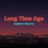 Cover Roberto Pedoto - Long time Ago Roberto Pedoto - Long time Ago