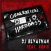 Cover DJ Blyatman Feat. Life Of Boris - Generation Hardbass DJ Blyatman Feat. Life Of Boris - Generation Hardbass