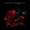 Cover ROMAN ROMANTIC - You Hurt Me ROMAN ROMANTIC - You Hurt Me