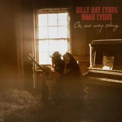 Cover Billy Ray Cyrus & Noah Cyrus - On Our Way Along