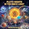 Cover MelodiZenith - PLUTO NIGHTS IN THE DISCO LIGHT MelodiZenith - PLUTO NIGHTS IN THE DISCO LIGHT